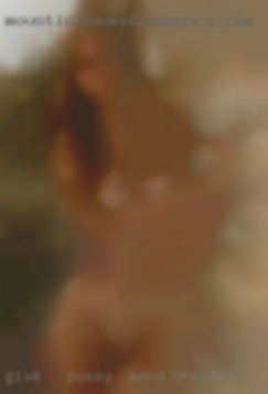 Give   me pussy in Bend, Oregon a try and I will satisfy!