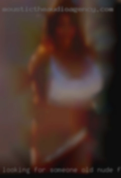 Looking for someone old nude females to please.