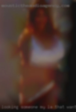 Looking someone my LA that want to fuck age for fun.